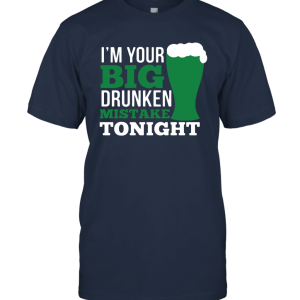 I'm your big drunken mistake tonight Unisex T-Shirt