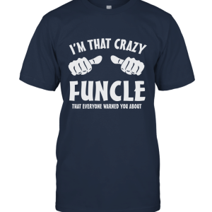 Im that crazy Funcle Unisex T-Shirt