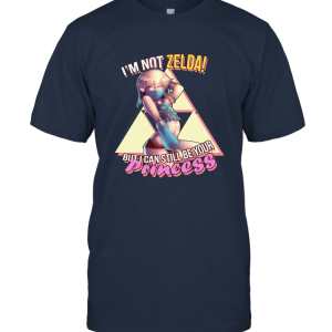 I'm Not Zelda But I Can Still Be Your Princess Unisex T-Shirt