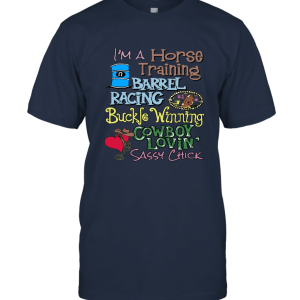 I'm A Horse Training Barrel Racing Buckle Winning Cowboy Lovin Cowgirl T Shirt Unisex T-Shirt
