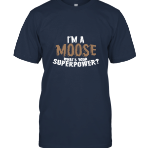 I'm A Moose What's Your Superpower Unisex T-Shirt