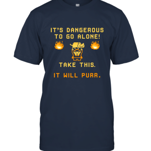 IT'S DANGEROUS TO GO ALONE Take This It Will Purr Unisex T-Shirt
