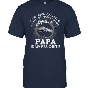 I've Been Called A Lot Of Names But Papa Is My Favorite Unisex T-Shirt