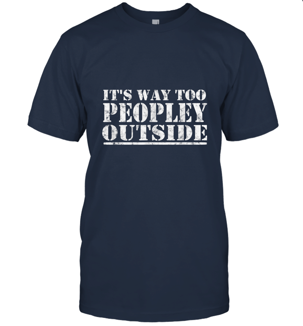 It's way too peopley outside Shirt Unisex T-Shirt