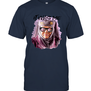 It was Me Olenna Tyrell Game of Thrones Unisex T-Shirt