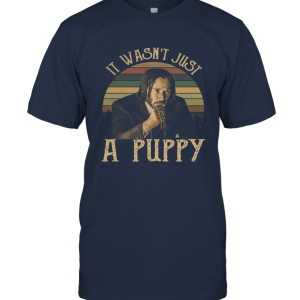 It Wasn't Just A Puppy Unisex T-Shirt