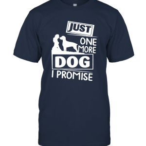 Just One More Dog I Promise Unisex T-Shirt