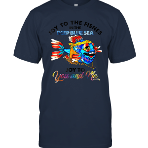 Joy To The Fishes In The Deep Blue Sea Joy To You And My Tee Unisex T-Shirt