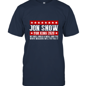 Jon Snow for king 2020 we will BUILD A WALL T shirt Unisex T-Shirt