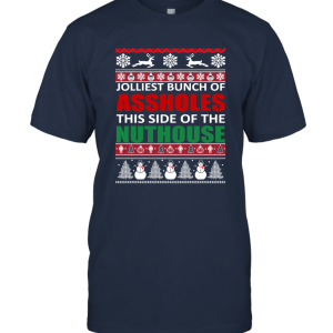 Jolliest Bunch Of Asholes This Side Of The Nuthouse Ugly Christmas Unisex T-Shirt