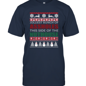 Jolliest Bunch Of Asholes This Side Of The Nuthouse Christmas Unisex T-Shirt