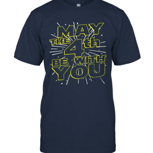 May The Fourth Be With U You 4th Funny Unisex T-Shirt