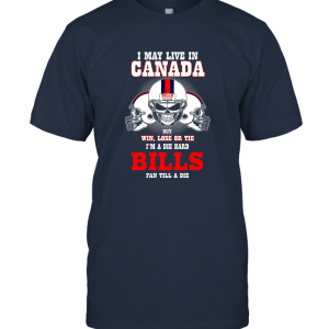 May Live In Canada But I'm A Die Hard Bills Fan Canada Buffalo Bills Unisex T-Shirt