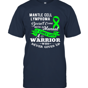 Mantle Cell Lymphoma Doesn't Come With a Manual Warrior Tee Unisex T-Shirt