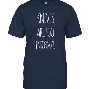Knives Are Too Informal white Unisex T-Shirt