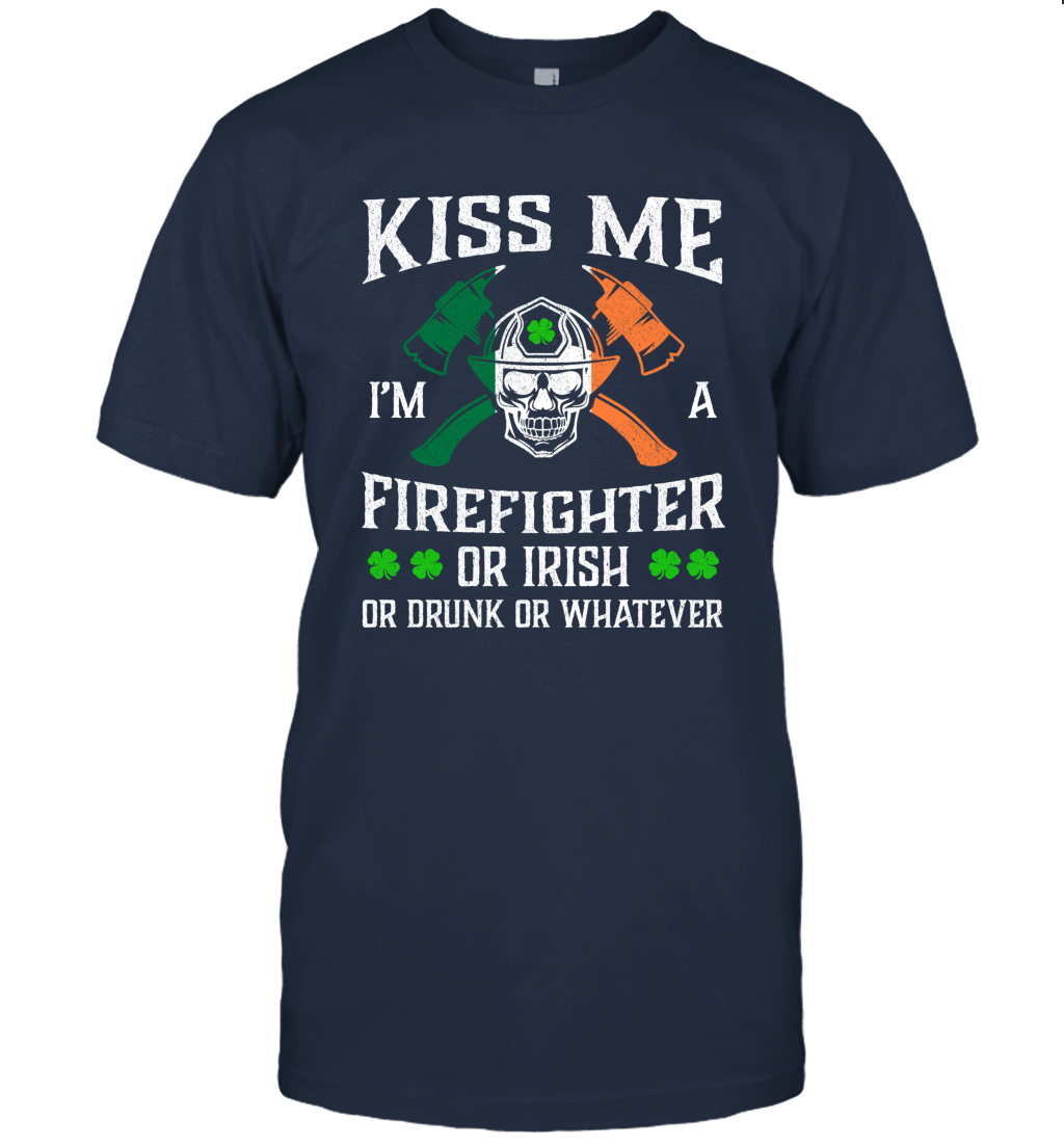 Kiss Me I'm A Firefighter Or Irish Or Drunk Or Whatever Unisex T-Shirt