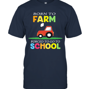 Kids Born To Farm Forced To Go To School Funny Unisex T-Shirt