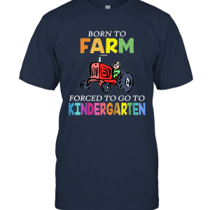 Kids Born To Farm Forced To Go To Kindergarten Funny Unisex T-Shirt