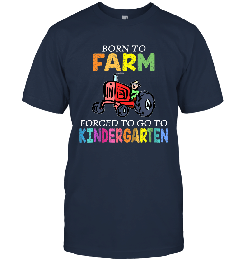 Kids Born To Farm Forced To Go To Kindergarten Funny Unisex T-Shirt