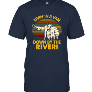Livin' in A Van Down by The River Matt Foley t Shirt Unisex T-Shirt