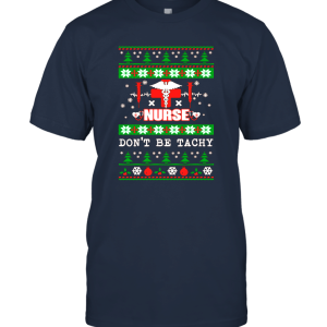 Limited Edition Don't Be Tachy Nurses Ugly Christmas Unisex T-Shirt