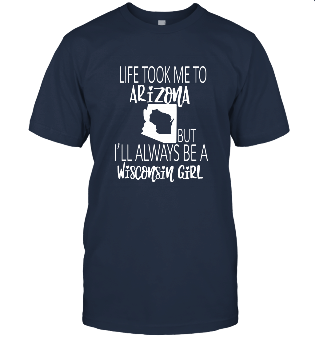 Life Took Me to Arizona But I'll Always Be a Wisconsin Girl Unisex T-Shirt