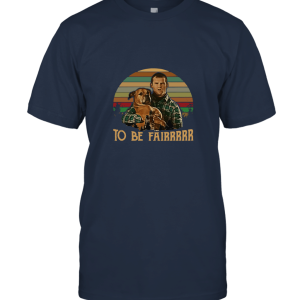Letterkenny To be Fairrrrrrrrrrr Unisex T-Shirt