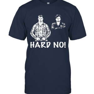 Letterkenny Hard No T  Shirt Unisex T-Shirt