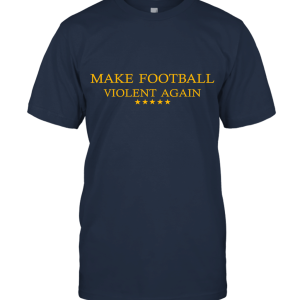 Make Football Violent Again Unisex T-Shirt