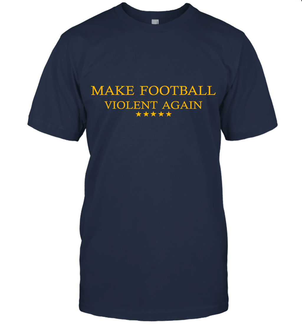 Make Football Violent Again Unisex T-Shirt