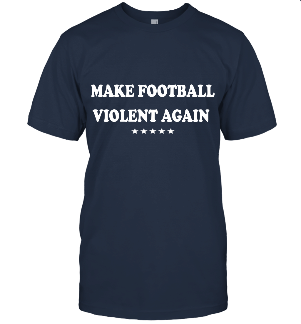 Make Football Violent Again Funny Unisex T-Shirt