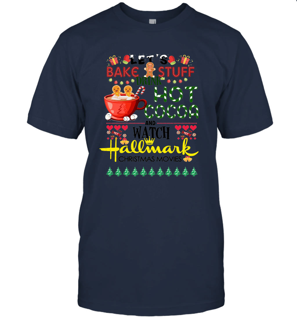 Let's Bake Stuff Drink Hot Cocoa Hallmark Christmas Movies Funny Unisex T-Shirt