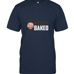 Let s get baked ShirtBaker Mayfield Unisex T-Shirt
