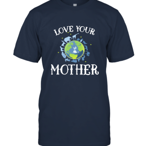 Love your mother earth day Unisex T-Shirt