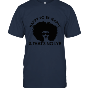Men Womens Nappy Hair T Shirt  Happy To Be Nappy T Shirt Unisex T-Shirt