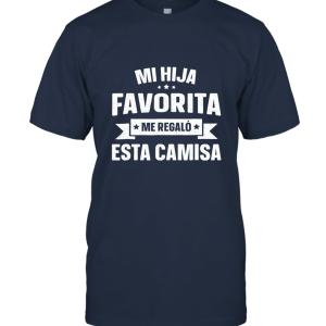 Mi Hija Favorita Me Regalo Esta Camisa Dia Del Padre Unisex T-Shirt