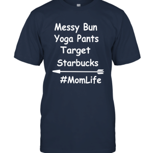 Messy Bun Yoga Pants Starbucks Target Mom Life ÁO ?EN Unisex T-Shirt