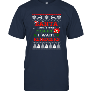 Merry Christmas Santa I Dont Want Presents I Want Reindeers Unisex T-Shirt