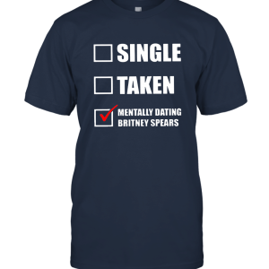 Mentally Dating Britney Spears Unisex T-Shirt