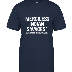 Merciless Indian Savages Declaration Of Independence Unisex T-Shirt