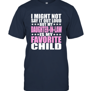 My Daughter in law Is My Favorite Child  Funny Parent Shirt Unisex T-Shirt