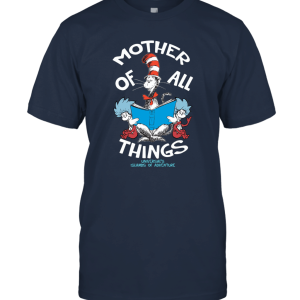 Mother of All Things T Shirt The Cat in The Hat Dr.Seuss T Shirt Unisex T-Shirt