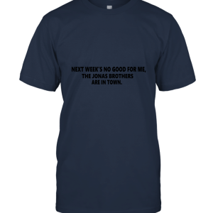 Next week's not good for me Jonas Brothers Unisex T-Shirt