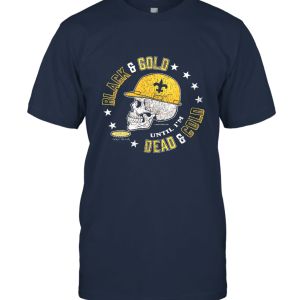 New Orleans Saints Football Fans. Black and Gold 'Till I'm Dead and Cold Unisex T-Shirt