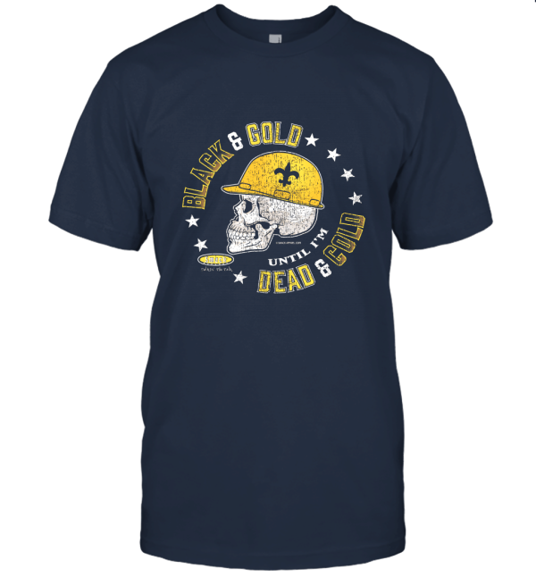 New Orleans Saints Football Fans. Black and Gold 'Till I'm Dead and Cold Unisex T-Shirt
