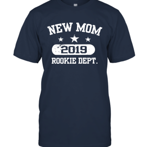 New Mom 2019 Rookie Dept. T Shirt New Mother Tee Shirt Unisex T-Shirt
