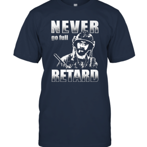 Never Go Full Retard funny T shirts Unisex T-Shirt