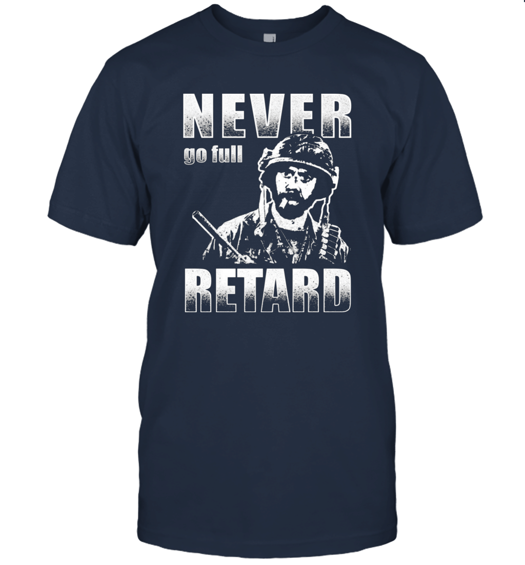 Never Go Full Retard funny T shirts Unisex T-Shirt