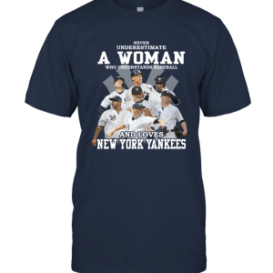 Never Underestimate Woman Understands Baseball Loves New York Yankees Unisex T-Shirt