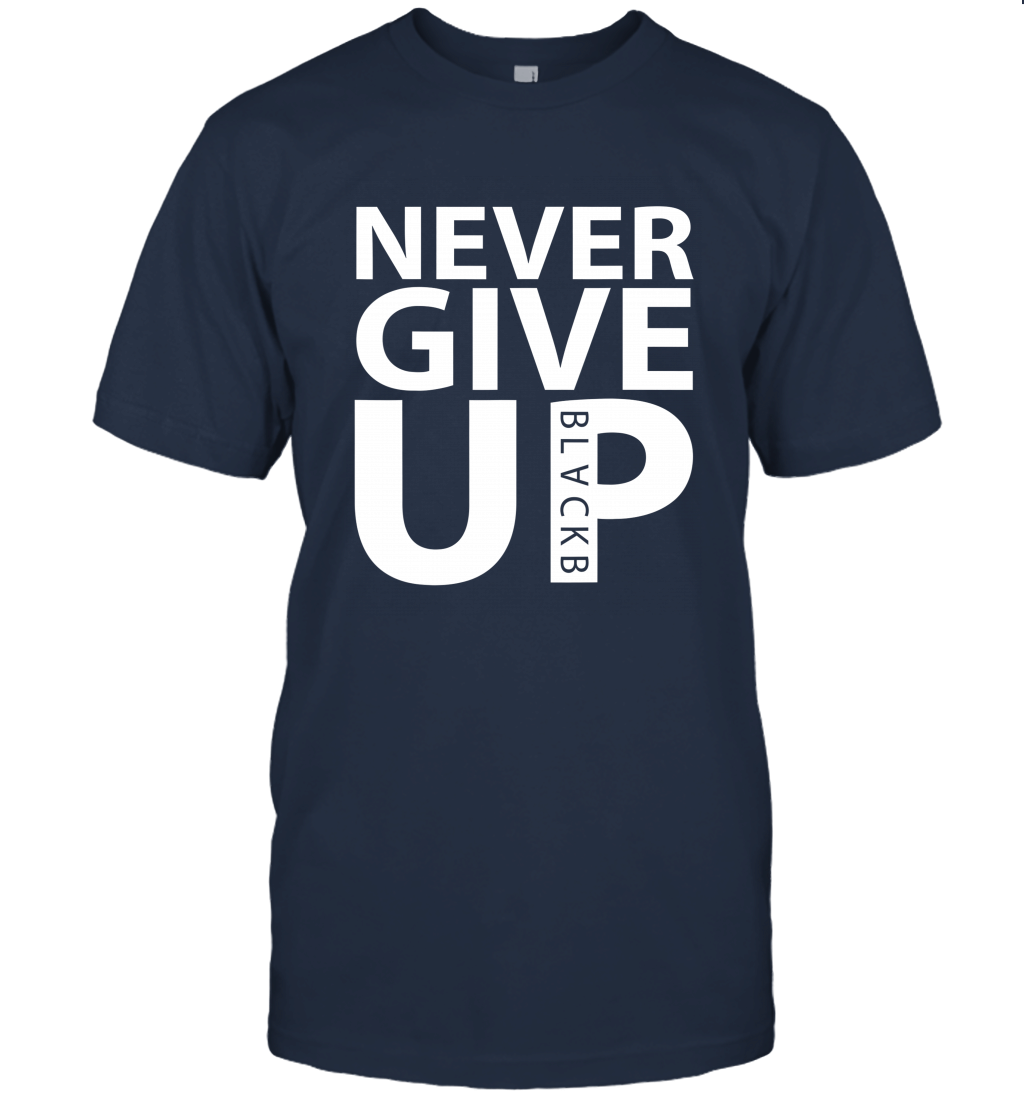 Never Give Up Blackb Shirt Football Fans Gift Unisex T-Shirt
